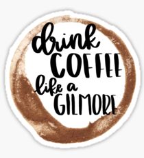Drink Coffee Like a Gilmore Sticker