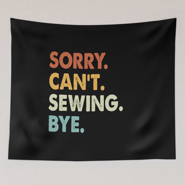 Item preview, Sorry Can't Sewing Bye Funny Sewing, Sorry Can't Sewing Bye Funny Boys Girls Mens Womens Chritsma Birthday Gift designed and sold by xlnv.