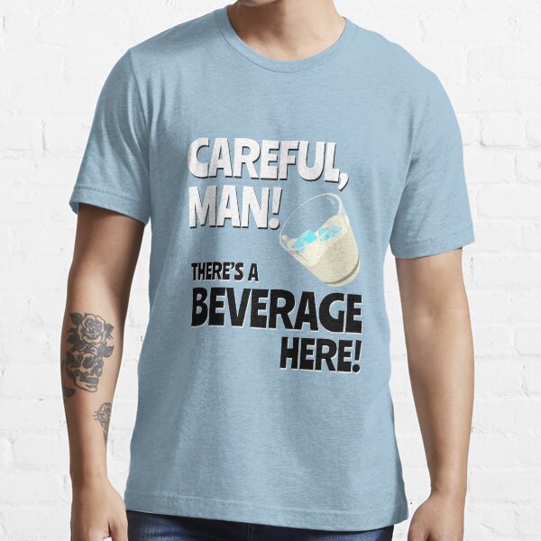 "Careful, Man! There's a Beverage Here!" Tshirt for Sale by jabbtees
