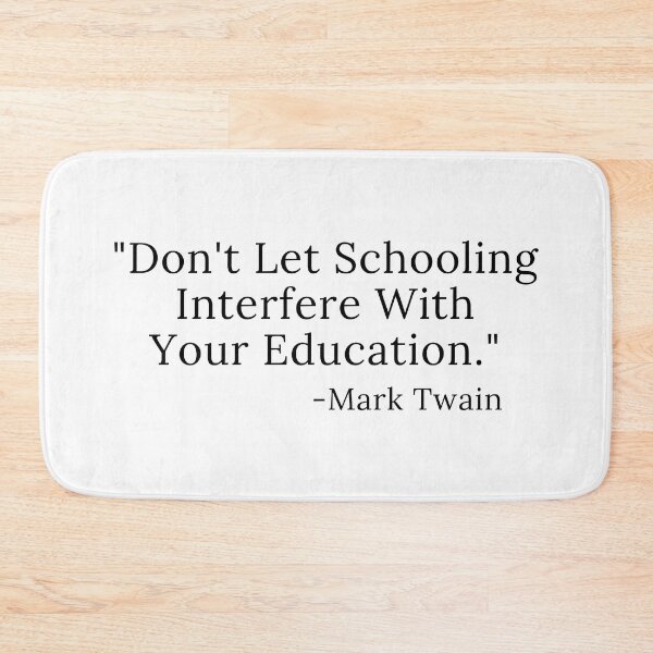 Item preview, Don't Let Schooling Interfere Mark Twain Quote Black Text designed and sold by TheKnightWriter.