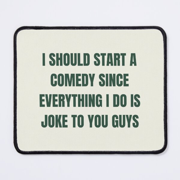 Item preview, I Should Start A Comedy since everything i do is joke to you guys. funny text posts - Funny tshirts designed and sold by estheticianart.