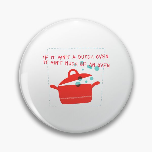 Item preview, If It Ain't A Dutch Oven It Ain't Much Of An Oven designed and sold by thesalleyhouse.