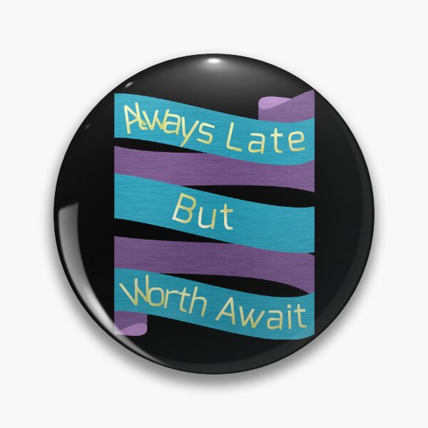 Item preview, Always late but worth await designed and sold by ArtPowerGraphic.