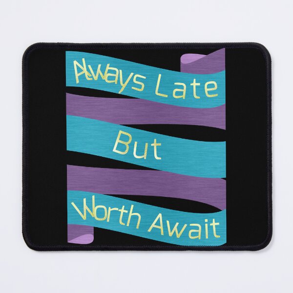 Item preview, Always late but worth await designed and sold by ArtPowerGraphic.