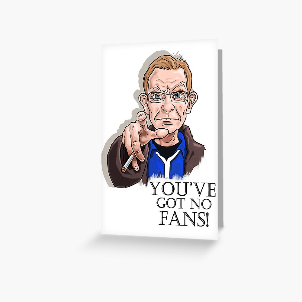 Wealdstone - You've Got No Fans" Greeting Card for by PremArtist |