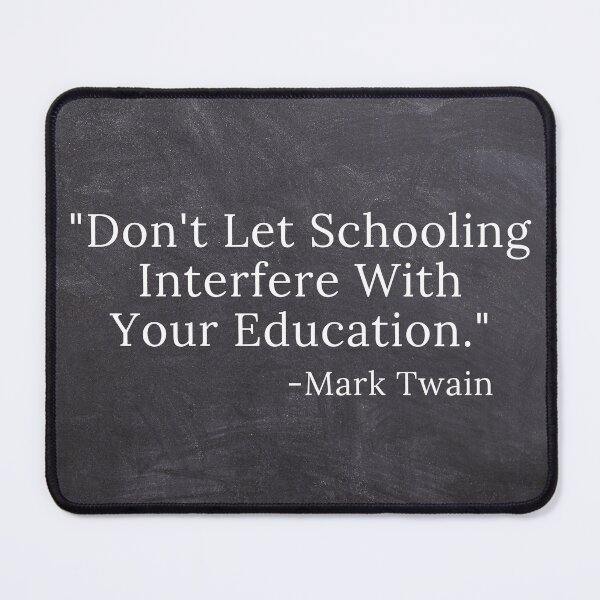 Item preview, Don't Let Schooling Interfere Mark Twain Quote Chalkboard Background designed and sold by TheKnightWriter.
