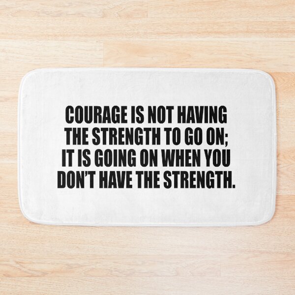 Item preview, Courage is not having the strength to go on; it is going on when you don’t have the strength designed and sold by Colorfulandfun.