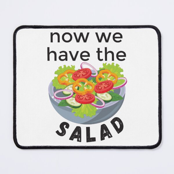 Item preview, Now We Have The Salad - Funny Design designed and sold by DerekJSmith.