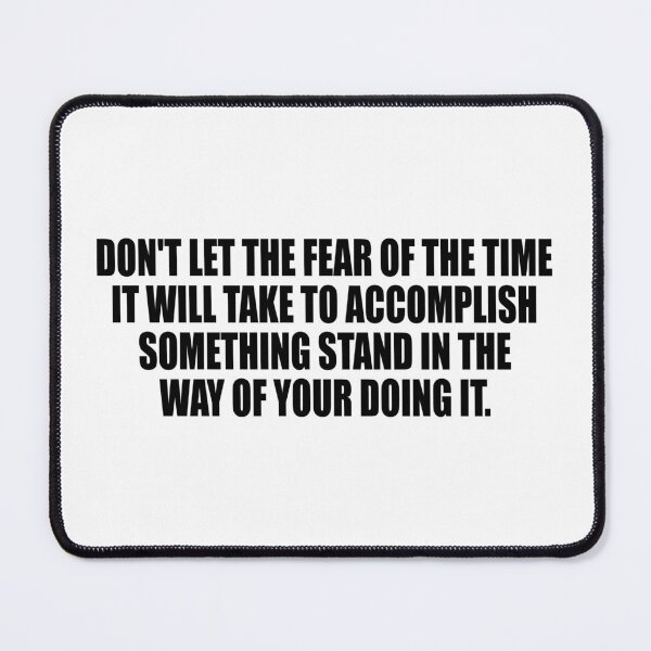 Item preview, Don't let the fear of the time it will take to accomplish something stand in the way of your doing it designed and sold by Colorfulandfun.