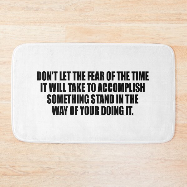 Item preview, Don't let the fear of the time it will take to accomplish something stand in the way of your doing it designed and sold by Colorfulandfun.