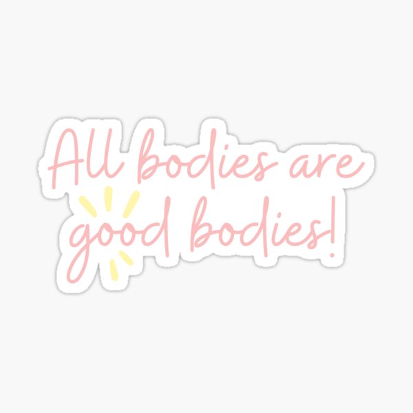 All Bodies Are Good Bodies Sticker For Sale By Houseplantbabe Redbubble 