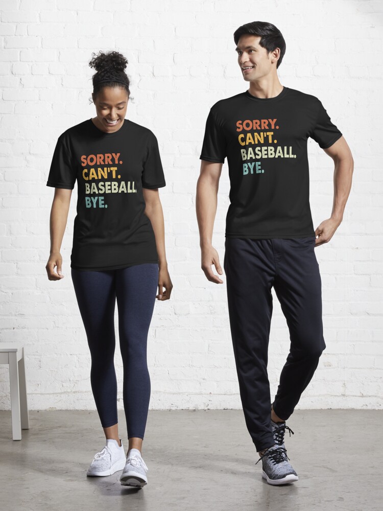 Baseball Shirt Sorry Can't Baseball Bye Funny Sport T-Shirt Baseball Shirt Sorry Can't Baseball Bye Funny Sport T-Shirt