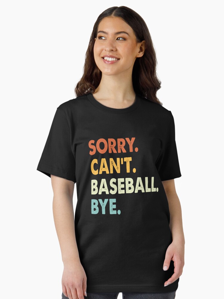 Funny Sorry Can't Baseball Bye Gift Women Men T-Shirt Funny Sorry Can't Baseball Bye Gift Women Men T-Shirt