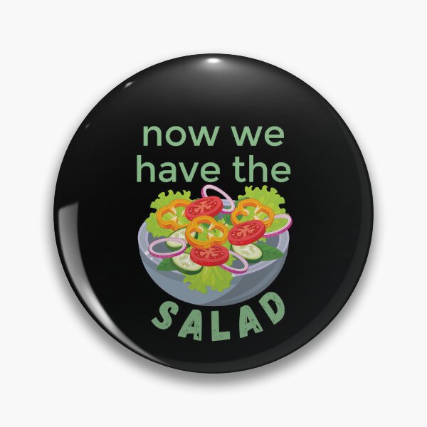 Item preview, Now We Have The Salad - Funny Design designed and sold by DerekJSmith.