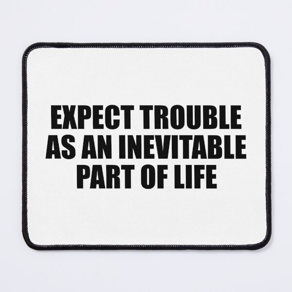 Item preview, Expect trouble as an inevitable part of life designed and sold by Colorfulandfun.
