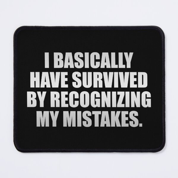 Item preview, I basically have survived by recognizing my mistakes designed and sold by Colorfulandfun.