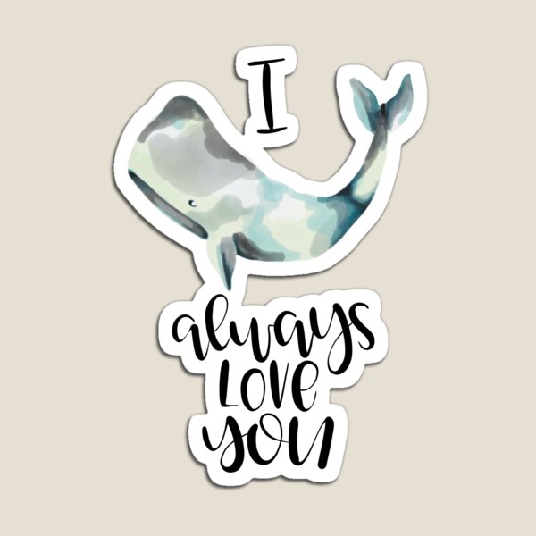 Download I Whale Always Love You Gifts & Merchandise | Redbubble