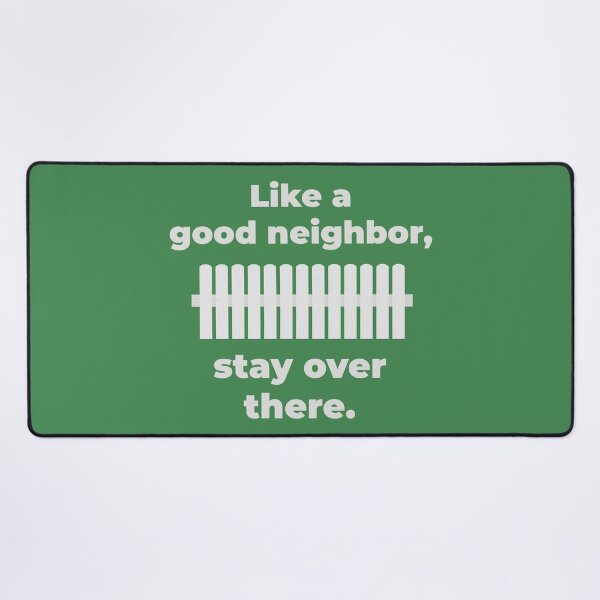 Item preview, Like a good neighbor, stay over there. designed and sold by muskitt.