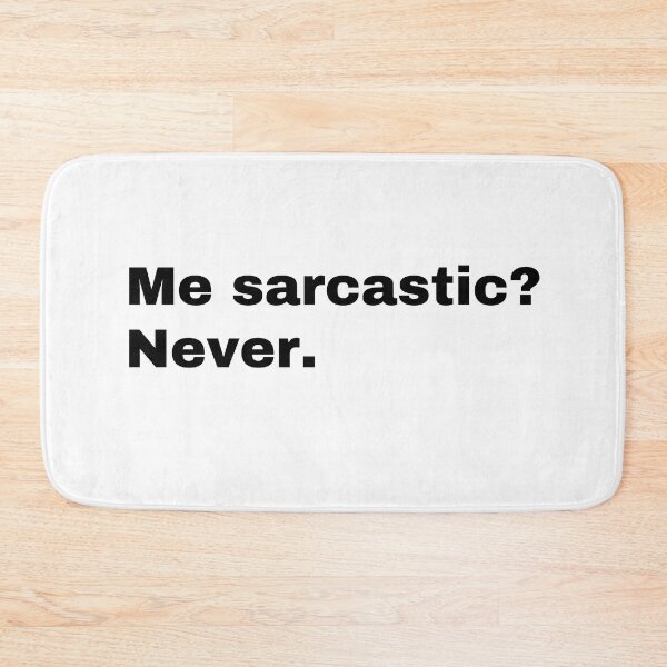 Item preview, Me sarcastic? Never designed and sold by StriderDesigns.