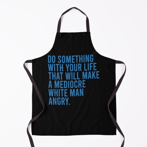 Item preview, Do something with your life that will make a mediocre white man angry designed and sold by andygiangore.