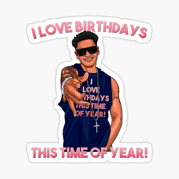 “I Love Birthdays This Time of Year Funny Pauly D Birthday” Sticker for