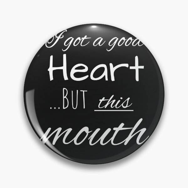 Item preview, I got a good heart, but this mouth designed and sold by RichardMesnard.