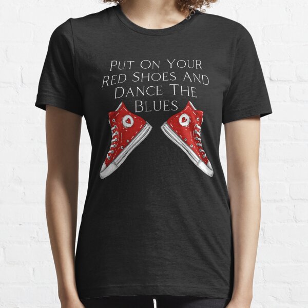 Put On Your Red Shoes And Dance The Blues T-Shirts for Sale | Redbubble