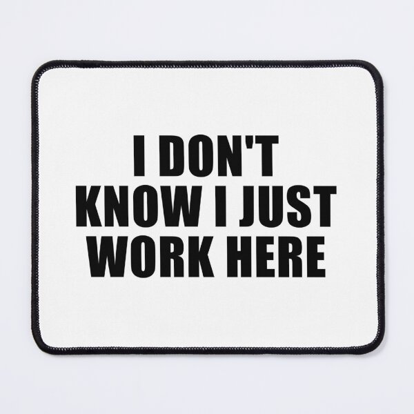 Item preview, i don't know i just work here - sarcasm designed and sold by Eriksonshop.