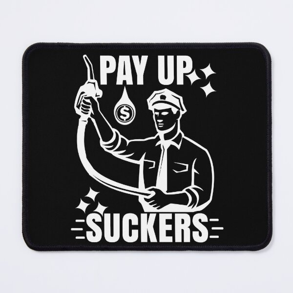 Item preview, Funny Inflation at the Gasoline Pumps Pay Up Suckers designed and sold by CharJens.