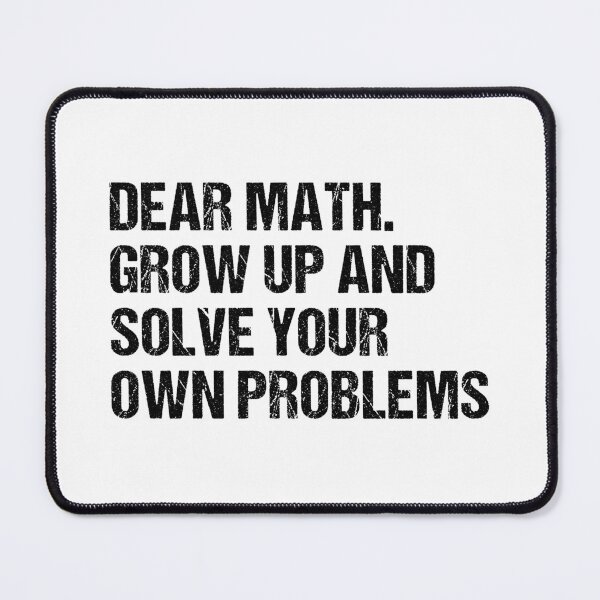 Item preview, dear math grow up and solve your own problems designed and sold by Eriksonshop.