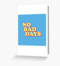 No Bad Days Greeting Card