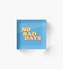No Bad Days Acrylic Block