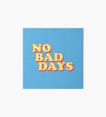No Bad Days Art Board Print