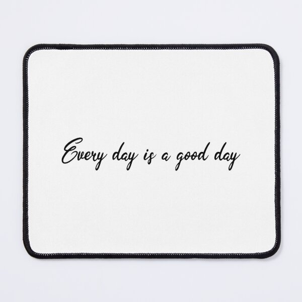 Item preview, Every day is a good day designed and sold by Noximilia.