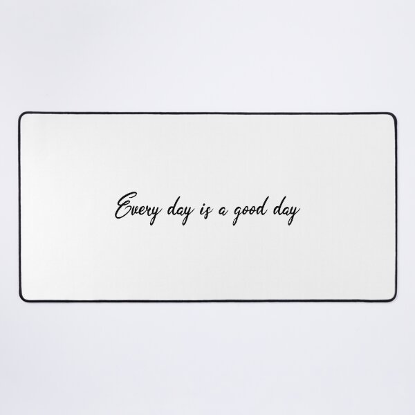 Item preview, Every day is a good day designed and sold by Noximilia.