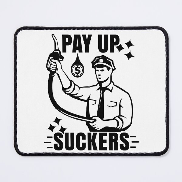 Item preview, Funny Inflation at the Gasoline Pumps Pay Up Suckers designed and sold by CharJens.