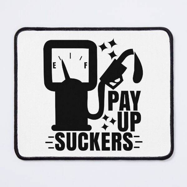 Item preview, Funny Inflation at the Gasoline Pumps Pay Up Suckers designed and sold by CharJens.