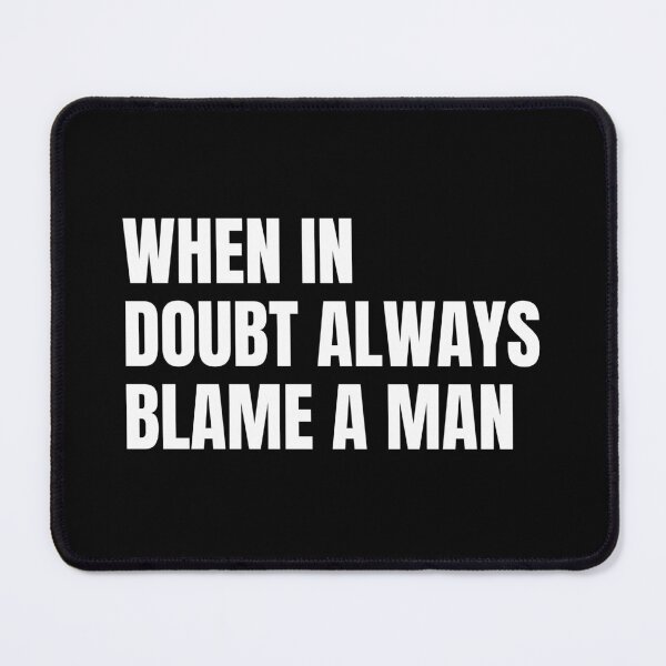 Item preview, Copy of when in doubt always blame a man designed and sold by Eriksonshop.