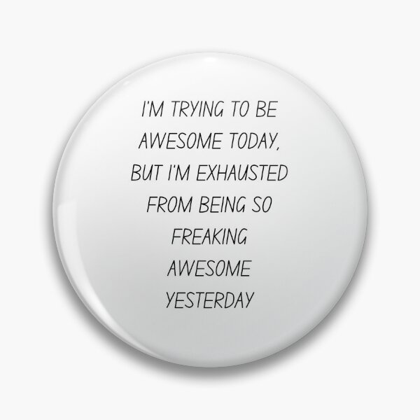 Item preview, I'm trying to be awesome today but I'm exhausted from being so freaking awesome yesterday designed and sold by Oreo2020 Creations.