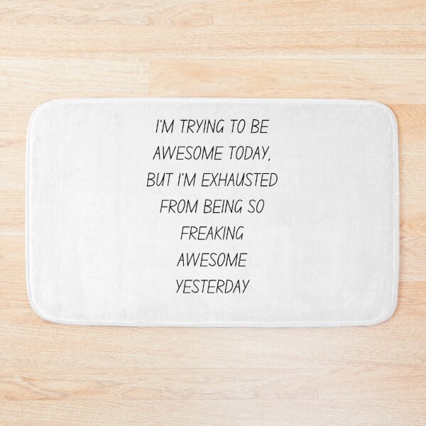 Item preview, I'm trying to be awesome today but I'm exhausted from being so freaking awesome yesterday designed and sold by Oreo2020 Creations.