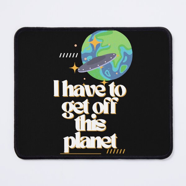 Item preview, i have to get off this planet designed and sold by Soofingscapes.