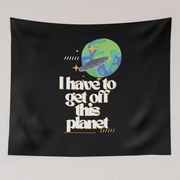 Item preview, i have to get off this planet designed and sold by Soofingscapes.