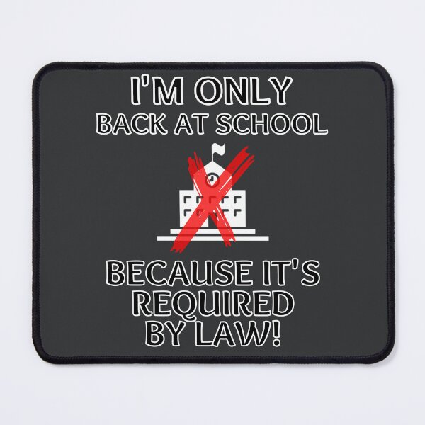 Item preview, I'm Only At School Because It's Required By Law Funny designed and sold by MojaveTradePost.
