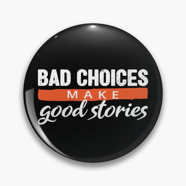 Item preview, Bad Choices make good stories - Bad decisions make good stories inspirational quotes about life designed and sold by Alice-Elgawi.