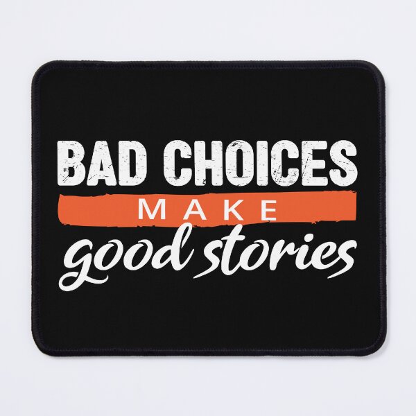 Item preview, Bad Choices make good stories - Bad decisions make good stories inspirational quotes about life designed and sold by Alice-Elgawi.