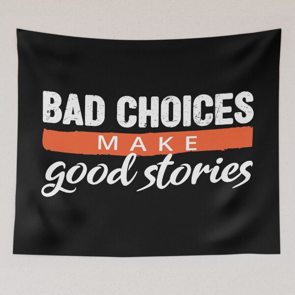Item preview, Bad Choices make good stories - Bad decisions make good stories inspirational quotes about life designed and sold by Alice-Elgawi.