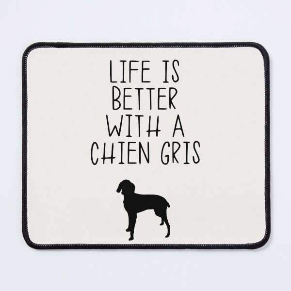 Item preview, Life Is Better With A Chien Gris designed and sold by kindxinn.