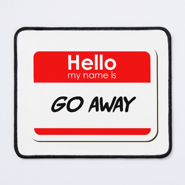 Item preview, Hello my name is Go Away - funny name tag designed and sold by ThreadlyAndCo.