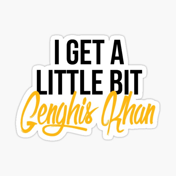 I Get a Little Bit Genghis Khan Sticker