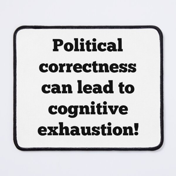 Item preview, Political correctness can lead to cognitive exhaustion! designed and sold by ArndtDesign.